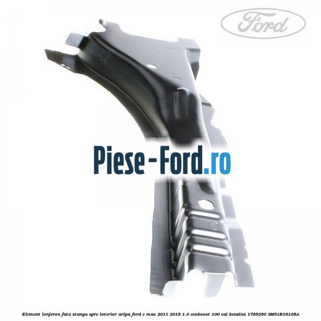 Element lonjeron fata dreapta, spre interior aripa Ford C-Max 2011-2015 1.0 EcoBoost 100 cai benzina