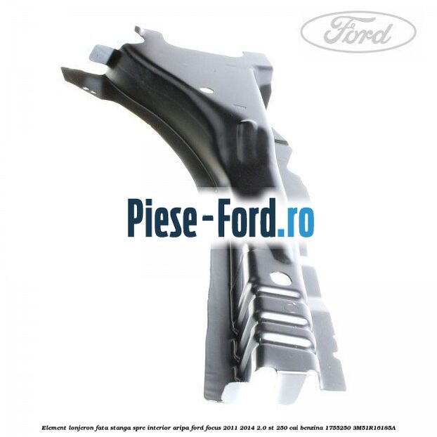 Element lonjeron fata dreapta, spre interior aripa Ford Focus 2011-2014 2.0 ST 250 cai benzina
