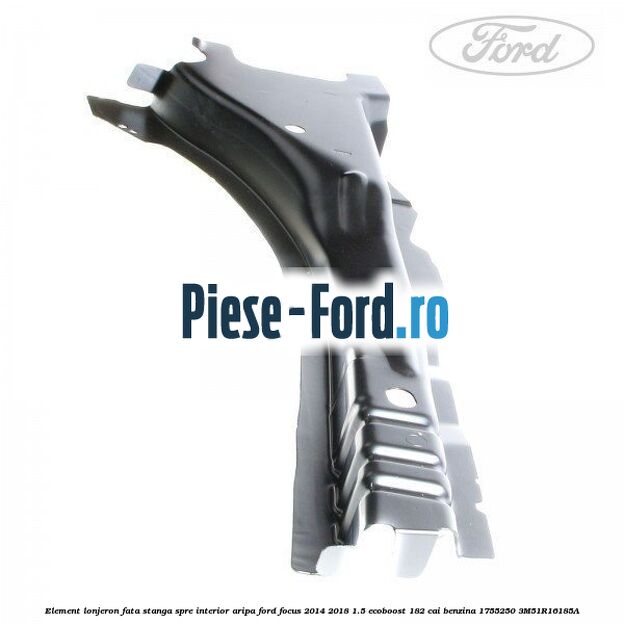 Element lonjeron fata dreapta, spre interior aripa Ford Focus 2014-2018 1.5 EcoBoost 182 cai benzina