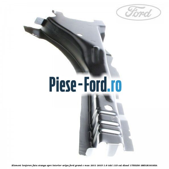 Element lonjeron fata stanga, spre interior aripa Ford Grand C-Max 2011-2015 1.6 TDCi 115 cai diesel
