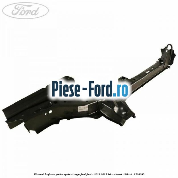 Element lonjeron podea spate stanga Ford Fiesta 2013-2017 1.0 EcoBoost 125 cai #6D57BC666F