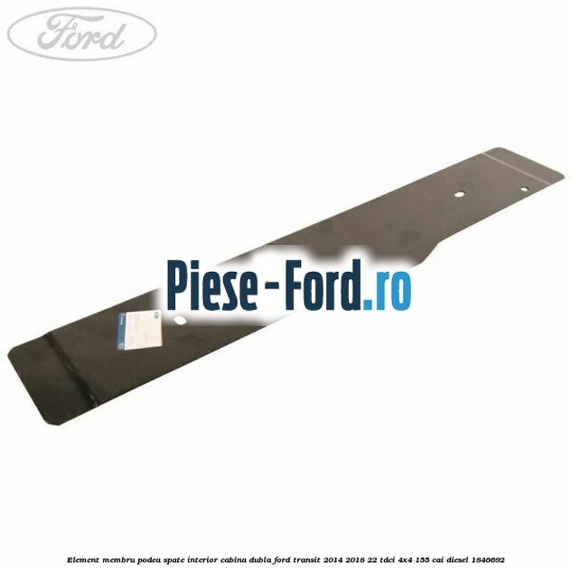 Element membru podea spate interior cabina dubla Ford Transit 2014-2018 2.2 TDCi 4x4 155 cai #A07B95557C