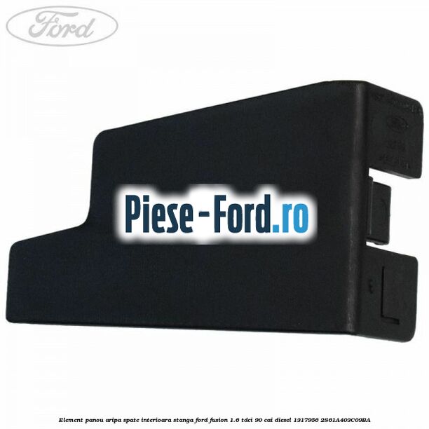 Element panou aripa spate interioara stanga Ford Fusion 1.6 TDCi 90 cai diesel