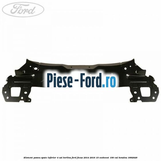 Element panou spate inferior 4 usi berlina Ford Focus 2014-2018 1.5 EcoBoost 150 cai #658CA07E41