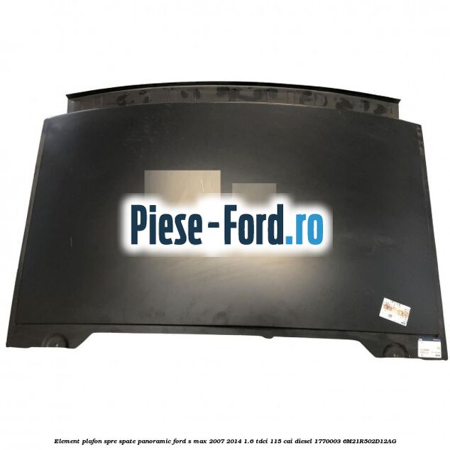 Element plafon spre spate panoramic Ford S-Max 2007-2014 1.6 TDCi 115 cai diesel