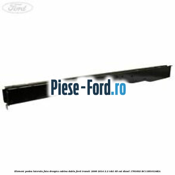 Element podea laterala fata dreapta cabina dubla Ford Transit 2006-2014 2.2 TDCi 85 cai diesel #E9C7E1B6E0