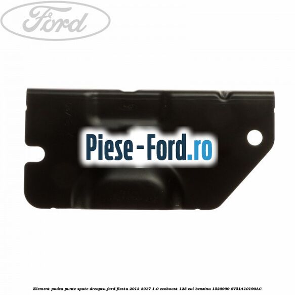 Element podea punte spate dreapta Ford Fiesta 2013-2017 1.0 EcoBoost 125 cai benzina