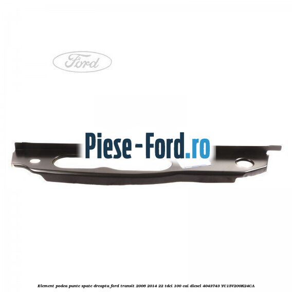 Element podea punte spate dreapta Ford Transit 2006-2014 2.2 TDCi 100 cai #E9DB8F7269