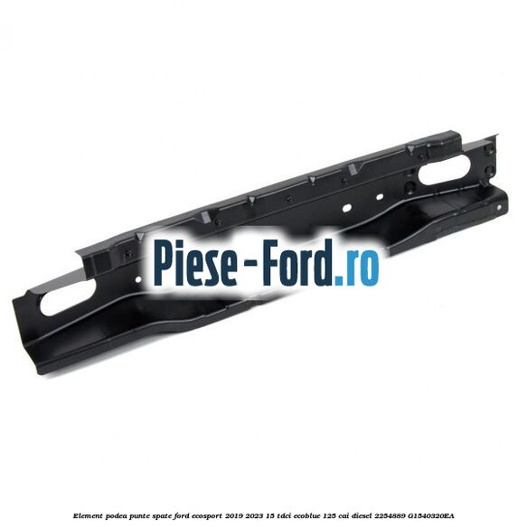 Element podea punte spate Ford EcoSport 2019-2023 1.5 TDCi EcoBlue 125 cai #C72A5EB6D1