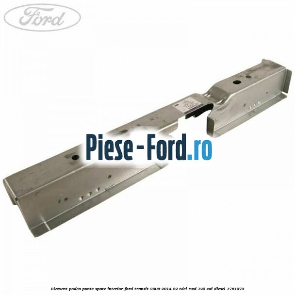 Element podea punte spate interior Ford Transit 2006-2014 2.2 TDCi RWD 125 cai #4703690B6F