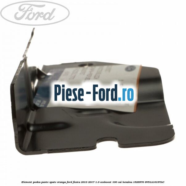 Element podea punte spate stanga Ford Fiesta 2013-2017 1.0 EcoBoost 100 cai benzina