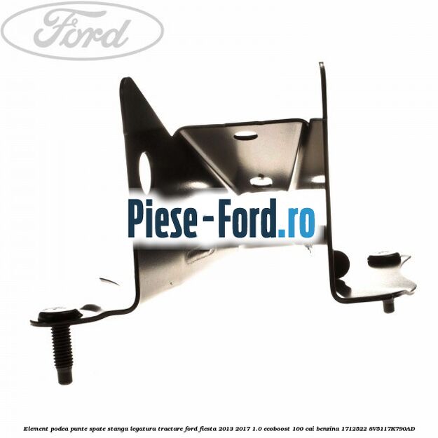 Element podea punte spate stanga, legatura tractare Ford Fiesta 2013-2017 1.0 EcoBoost 100 cai benzina