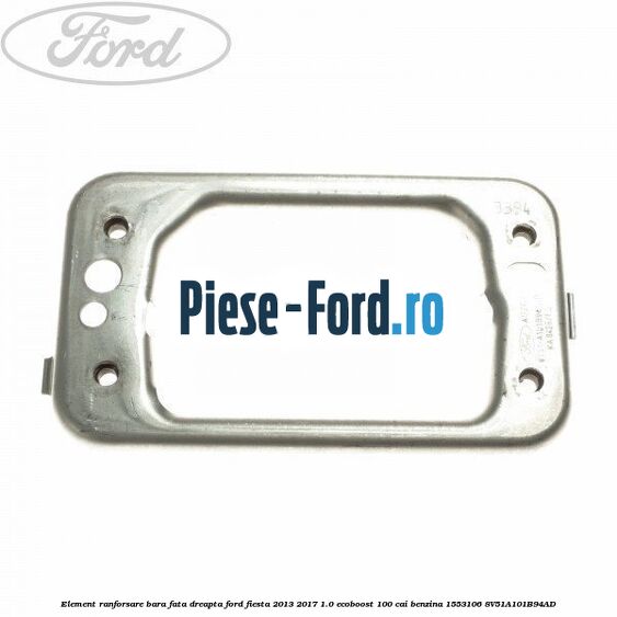 Element ranforsare bara fata dreapta Ford Fiesta 2013-2017 1.0 EcoBoost 100 cai benzina