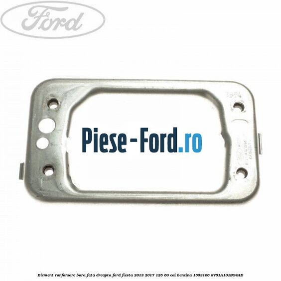 Element ranforsare bara fata dreapta Ford Fiesta 2013-2017 1.25 60 cai #91680EC20C