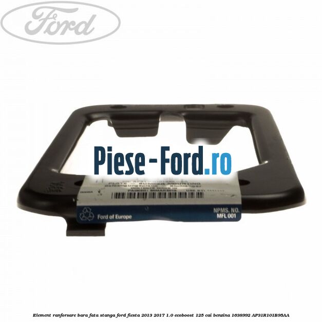 Element ranforsare bara fata stanga Ford Fiesta 2013-2017 1.0 EcoBoost 125 cai benzina