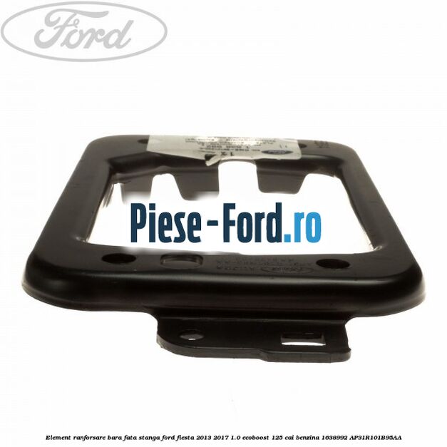 Element ranforsare bara fata stanga Ford Fiesta 2013-2017 1.0 EcoBoost 125 cai benzina