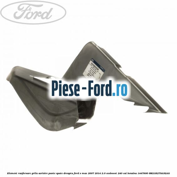 Element ranforsare grila aerisire punte spate dreapta Ford S-Max 2007-2014 2.0 EcoBoost 240 cai benzina