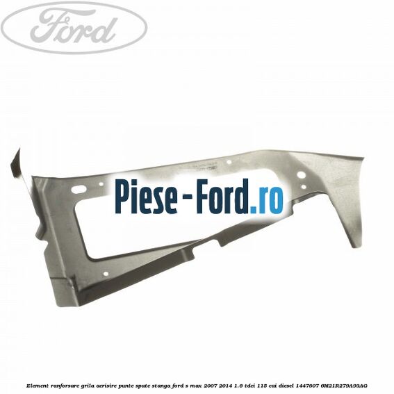 Element ranforsare grila aerisire punte spate stanga Ford S-Max 2007-2014 1.6 TDCi 115 cai diesel