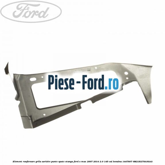 Element ranforsare grila aerisire punte spate dreapta Ford S-Max 2007-2014 2.0 145 cai benzina