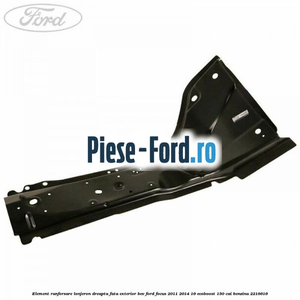 Element ranforsare lonjeron dreapta fata exterior BEV Ford Focus 2011-2014 1.6 EcoBoost 150 cai #CE8D59FD89 Element ranforsare lonjeron dreapta fata exterior BEV Ford Focus 2011-2014 1.6 EcoBoost 150 cai #CE8D59FD89