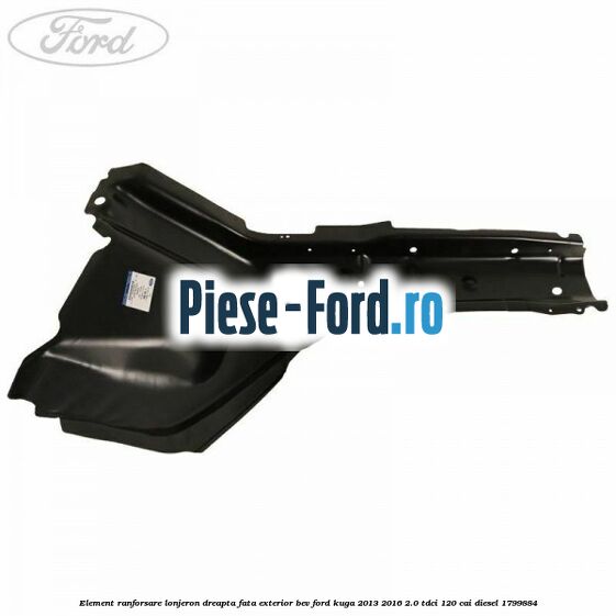 Element ranforsare lonjeron dreapta fata exterior BEV Ford Kuga 2013-2016 2.0 TDCi 120 cai diesel #F36A62F16E
