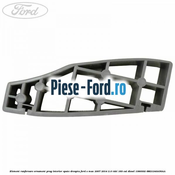 Element ranforsare ornament prag interior spate dreapta Ford S-Max 2007-2014 2.0 TDCi 163 cai diesel