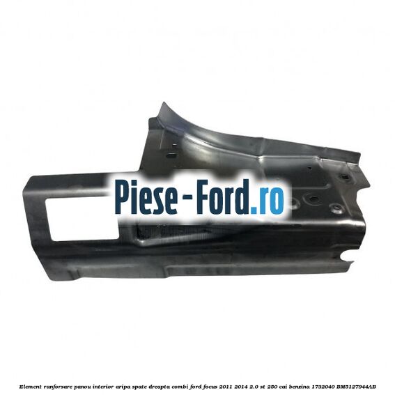 Element ranforsare panou interior aripa spate dreapta combi Ford Focus 2011-2014 2.0 ST 250 cai benzina