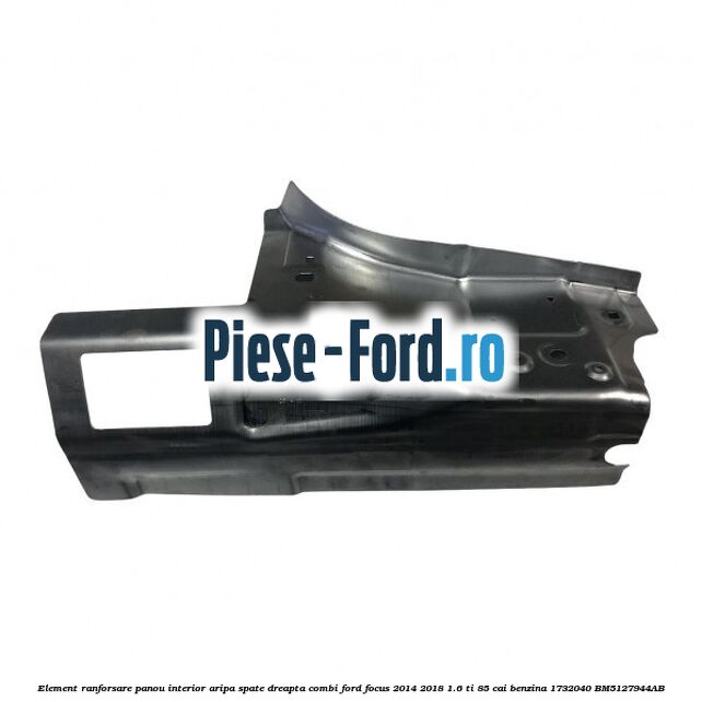 Element ranforsare panou interior aripa spate dreapta combi Ford Focus 2014-2018 1.6 Ti 85 cai benzina