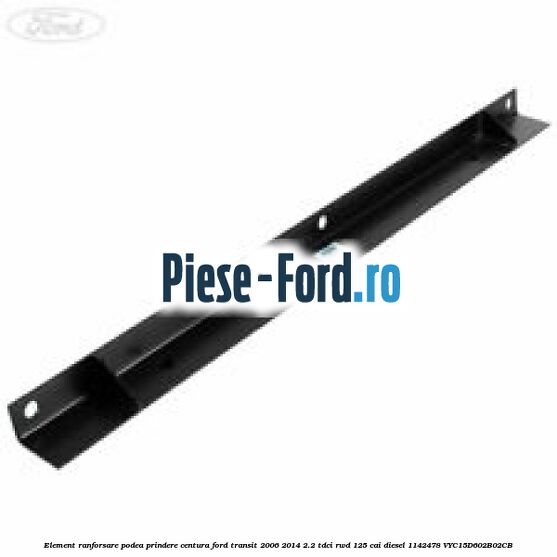 Element ranforsare podea prindere centura Ford Transit 2006-2014 2.2 TDCi RWD 125 cai diesel #EB5C0B475E