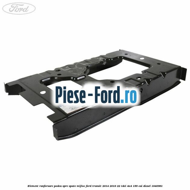 Element ranforsare podea spre spate mijloc Ford Transit 2014-2018 2.2 TDCi 4x4 155 cai #9C3D6D28DA