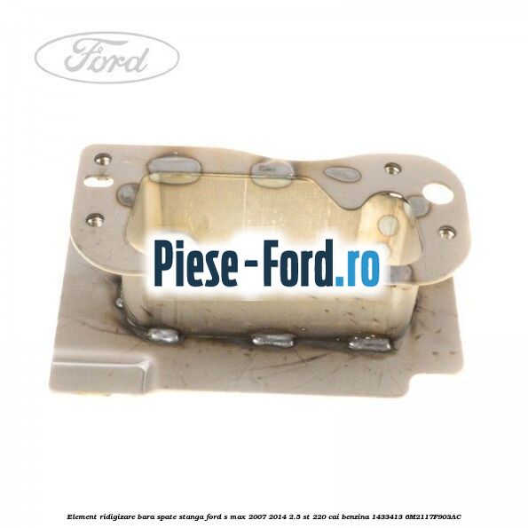 Element ridigizare bara spate dreapta Ford S-Max 2007-2014 2.5 ST 220 cai benzina