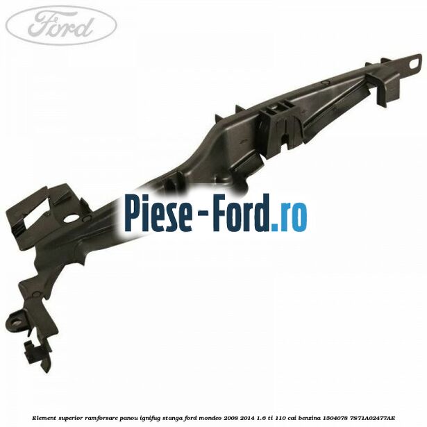 Element superior ramforsare panou ignifug stanga Ford Mondeo 2008-2014 1.6 Ti 110 cai benzina
