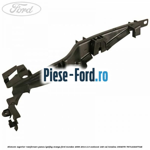 Element superior ramforsare panou ignifug stanga Ford Mondeo 2008-2014 2.0 EcoBoost 240 cai benzina