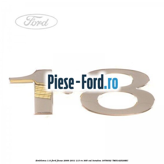 Emblema 1.8 Ford Focus 2008-2011 2.5 RS 305 cai benzina