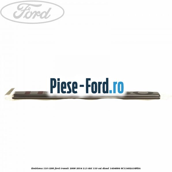 Emblema 110 T260 Ford Transit 2006-2014 2.2 TDCi 110 cai diesel #01DB767896