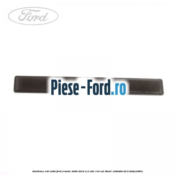 Emblema 140 T280 Ford Transit 2006-2014 2.2 TDCi 110 cai diesel #A427178363