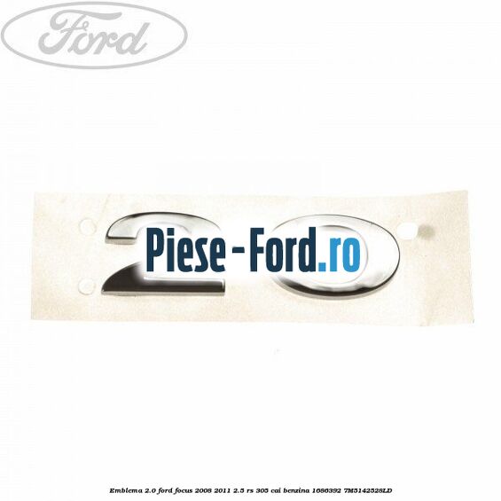 Emblema 2.0 Ford Focus 2008-2011 2.5 RS 305 cai benzina