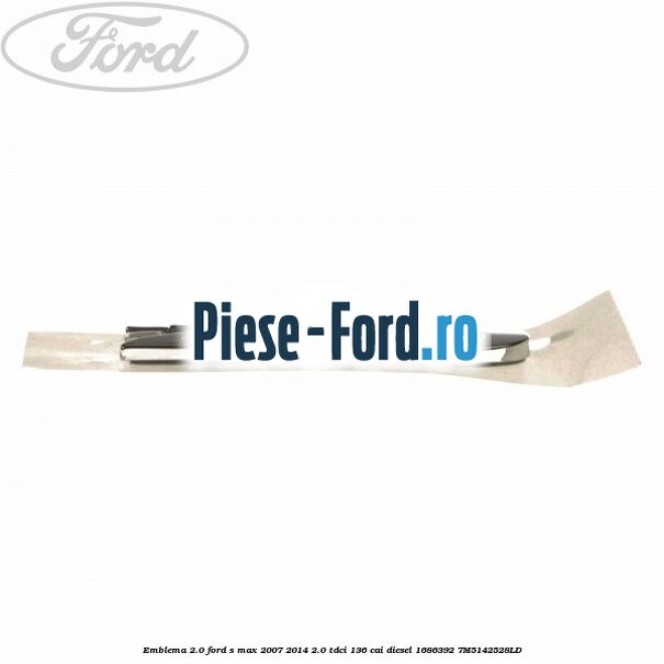 Emblema 2.0 Ford S-Max 2007-2014 2.0 TDCi 136 cai diesel