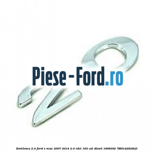 Emblema 2.0 Ford S-Max 2007-2014 2.0 TDCi 163 cai diesel