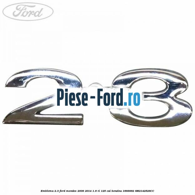 Emblema 2.3 Ford Mondeo 2008-2014 1.6 Ti 125 cai benzina