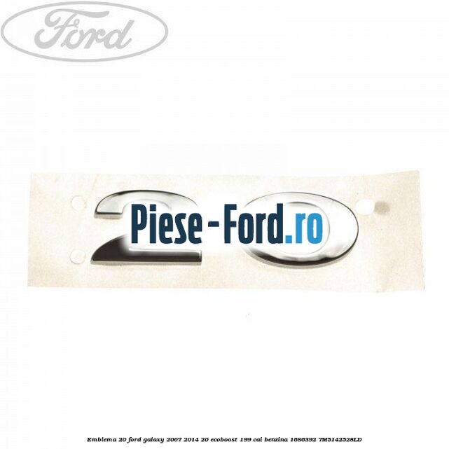 Emblema 2.0 Ford Galaxy 2007-2014 2.0 EcoBoost 199 cai #381EE2DC29