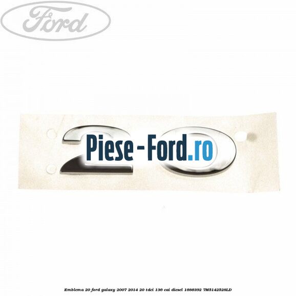 Emblema 2.0 Ford Galaxy 2007-2014 2.0 TDCi 136 cai #8435A00D4D