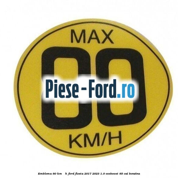 Emblema 80 KM / H Ford Fiesta 2017-2023 1.0 EcoBoost 85 cai benzina