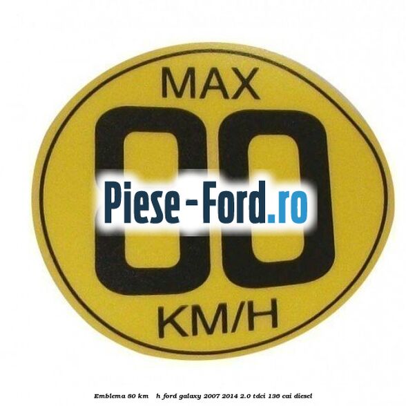 Emblema 80 KM / H Ford Galaxy 2007-2014 2.0 TDCi 136 cai diesel