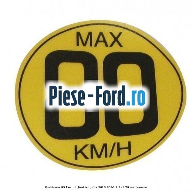 Emblema 80 KM / H Ford Ka plus 2019-2020 1.2 Ti 70 cai benzina