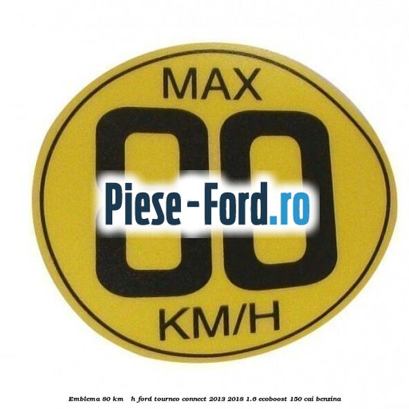 Emblema 80 KM / H Ford Tourneo Connect 2013-2018 1.6 EcoBoost 150 cai benzina