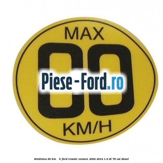 Emblema 80 KM / H Ford Transit Connect 2002-2014 1.8 Di 75 cai diesel