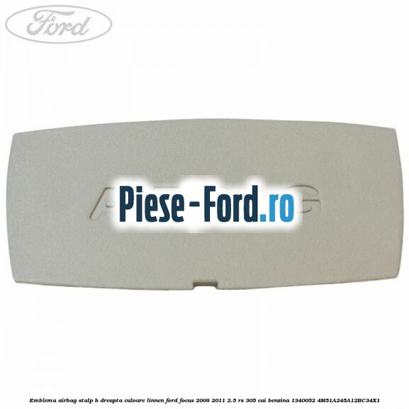 Emblema Airbag stalp B dreapta culoare linnen Ford Focus 2008-2011 2.5 RS 305 cai benzina