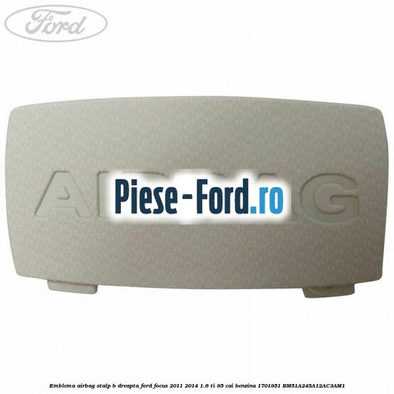 Emblema Airbag stalp B dreapta Ford Focus 2011-2014 1.6 Ti 85 cai benzina