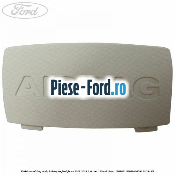 Emblema Airbag stalp B dreapta Ford Focus 2011-2014 2.0 TDCi 115 cai diesel